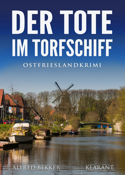 Der Tote im Torfschiff. Ostfrieslandkrimi von Bekker,  Alfred