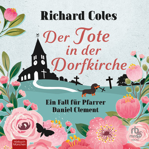 Der Tote in der Dorfkirche von Coles,  Richard, Schmidt,  Sibylle, Wilhelm,  Carsten