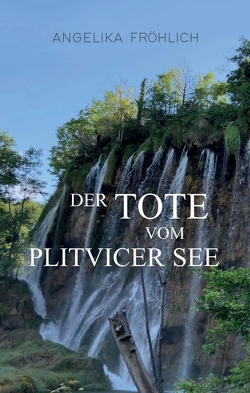 Der Tote vom Plitvicer See von Fröhlich,  Angelika