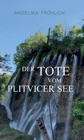 Der Tote vom Plitvicer See von Fröhlich,  Angelika