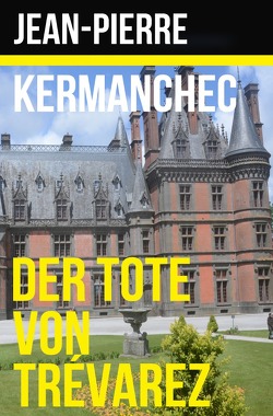 Der Tote von Trévarez von Kermanchec,  Jean-Pierre