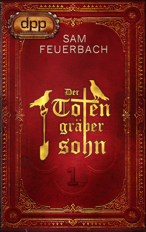 Der Totengräbersohn: Buch 1 von Feuerbach,  Sam