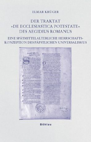 Der Traktat »De ecclesiastica potestate« des Aegidius Romanus von Krüger,  Elmar