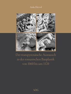 Der transpyrenäische Austausch in der romanischen Bauplastik von 1060 bis um 1120 von Hervol,  Anke