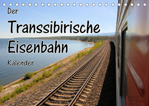 Der Transsibirische Eisenbahn Kalender (Tischkalender 2022 DIN A5 quer) von Blümm,  Florian