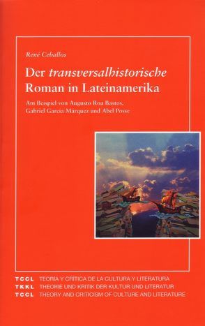 Der transversalhistorische Roman in Lateinamerika von Ceballos,  René