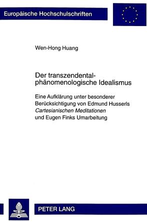 Der transzendentalphänomenologische Idealismus von Huang,  Wen-Hong
