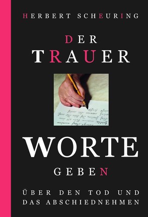 Der Trauer Worte geben von Müller,  Theresa, Scheuring,  Dr. Herbert