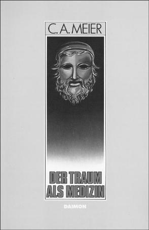 Der Traum als Medizin. Antike Inkubation und moderne Psychotherapie von Hinshaw,  Robert, Meier,  Carl A