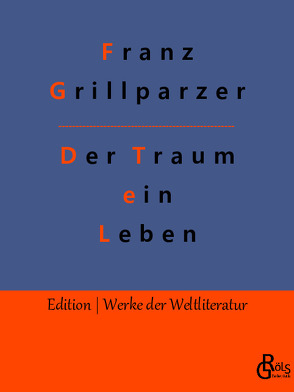 Der Traum ein Leben von Grillparzer,  Franz, Gröls-Verlag,  Redaktion