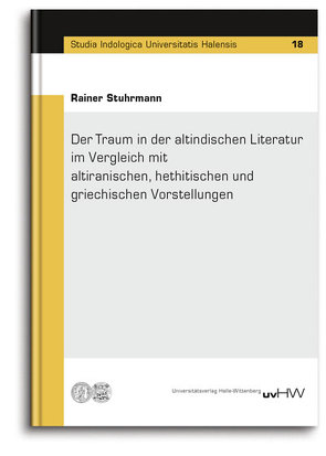 Der Traum in der altindischen Literatur im Vergleich mit altiranischen, hethitischen und griechischen Vorstellungen von Rainer,  Stuhrmann