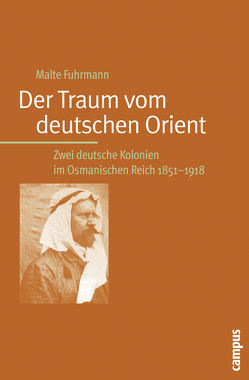 Der Traum vom deutschen Orient von Fuhrmann,  Malte