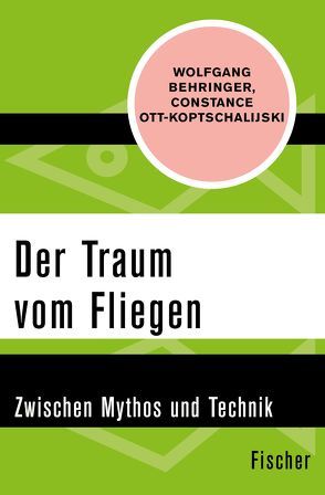 Der Traum vom Fliegen von Behringer,  Wolfgang, Ott-Koptschalijski,  Constanze