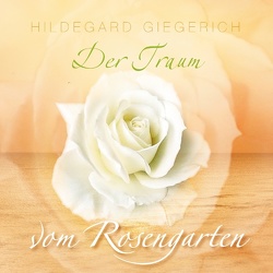 Der Traum vom Rosengarten von Giegerich,  Hildegard