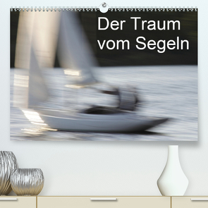 Der Traum vom Segeln (Premium, hochwertiger DIN A2 Wandkalender 2021, Kunstdruck in Hochglanz) von Heiligenstein,  Marc
