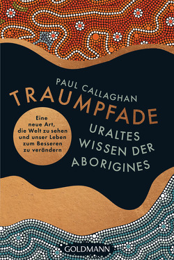 Der Traumpfad – Uraltes Wissen der Aborigines von Callaghan,  Paul, Zerbst,  Marion