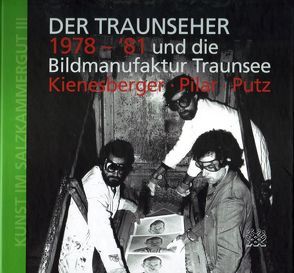 Der Traunseher 1978-81 und die Bildmanufaktur Traunsee von Gratzer,  Robert, Herbst,  Werner, Kiensberger,  Hans, Linschinger,  Josef, Pilar,  Walter, Pütz,  Peter, Starl,  Timm