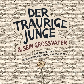 DER TRAURIGE JUNGE & SEIN GROSSVATER von Riedmann,  Sarah