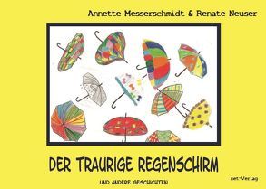 Der traurige Regenschirm von Hartstein,  Veronika, Hoffmann,  Lara Loreen, Kretzer,  Carolin, Krevet,  Mira, Kühne,  Finn Noah, Kühne,  Malte Elias, Messerschmidt,  Annette, Neuser,  Renate, Rüggeberg,  Anna, Schneider,  Jenny, Seibel,  Lilly