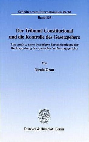 Der Tribunal Constitucional und die Kontrolle des Gesetzgebers. von Grau,  Nicola