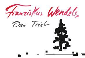 Der Trieb von Wendels,  Franziskus