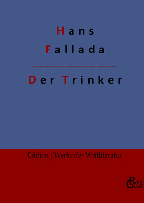 Der Trinker von Fallada,  Hans