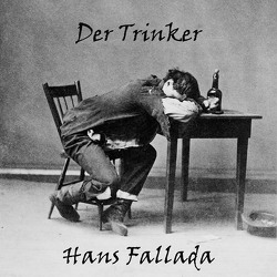 Der Trinker von Fallada,  Hans, Grotta,  André, Kohfeldt,  Christian