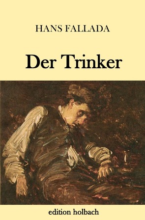 Der Trinker von Fallada,  Hans