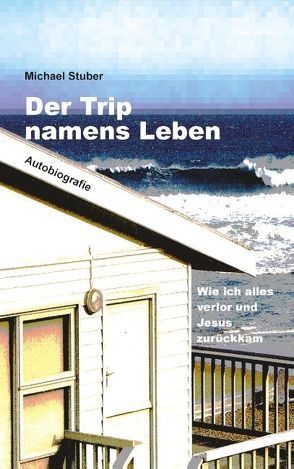 Der Trip namens Leben von Stüber,  Michael