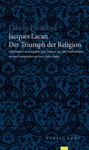 Der Triumph der Religion, welchem vorausgeht: Der Diskurs an die Katholiken von Gondek,  Hans D, Lacan,  Jacques