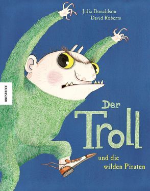 Der Troll und die wilden Piraten von Donaldson,  Julia, Kröll,  Tatjana, Roberts,  David