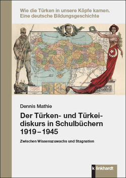 Der Türken- und Türkeidiskurs in Schulbüchern 1919 – 1945 von Mathie,  Dennis