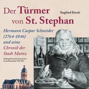 Der Türmer von St. Stephan Hermann Caspar Schneider (1764-1846) und seine Chronik der Stadt Mainz von Kirsch,  Siegfried