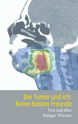 Der Tumor und Ich: Keine besten Freunde von Wiesner,  Rüdiger