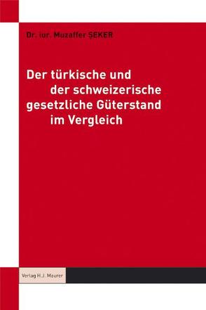 Der türkische und der schweizerische gesetzliche Güterstand im Vergleich von Seker,  Muzaffer