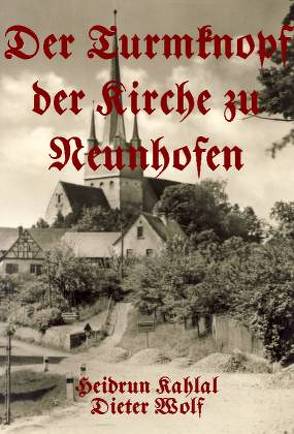 Der Turmknopf der Kirche zu Neunhofen von Kahlal,  Heidrun, Wolf,  Dieter