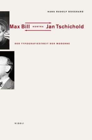 Der Typografiestreit in der Moderne. Max Bill kontra Jan Tschichold von Bosshard,  Hans Rudolf, Hochuli,  Jost