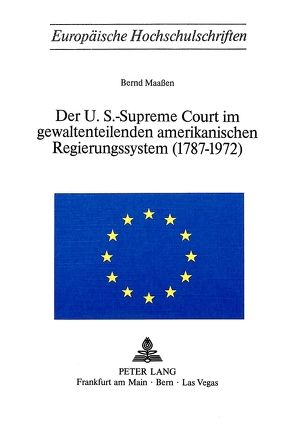 Der U.S.-Supreme Court im gewaltenteilenden amerikanischen Regierungssystem (1787-1972) von Maassen,  Bernd