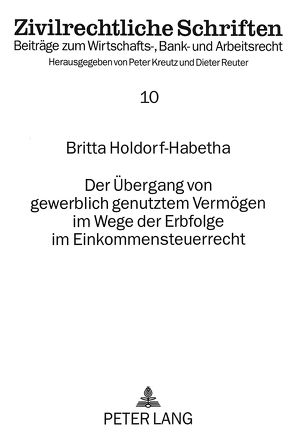 Der Übergang von gewerblich genutztem Vermögen im Wege der Erbfolge im Einkommensteuerrecht von Holdorf-Habetha,  Britta