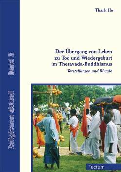 Der Übergang von Leben zu Tod und Wiedergeburt im Theravada-Buddhismus von Ho,  Thanh, Schmitz,  Bertram