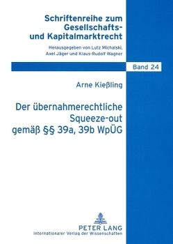 Der übernahmerechtliche Squeeze-out gemäß §§ 39a, 39b WpÜG von Kießling,  Arne