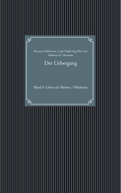 Der Uebergang von Edelmann,  Susanne, Og-Min,  Lady Nayla, St. Germain,  Adamus