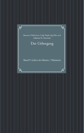 Der Uebergang von Edelmann,  Susanne, Og-Min,  Lady Nayla, St. Germain,  Adamus