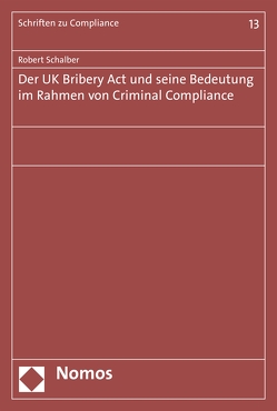 Der UK Bribery Act und seine Bedeutung im Rahmen von Criminal Compliance von Schalber,  Robert