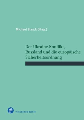Der Ukraine-Konflikt, Russland und die europäische Sicherheitsordnung von Staack,  Michael