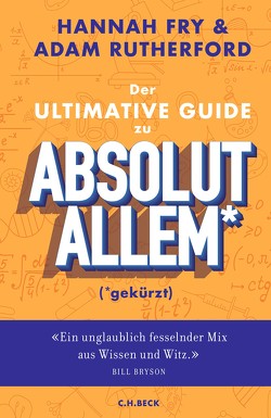 Der ultimative Guide zu absolut Allem* (*gekürzt) von Fry,  Hannah, Remmler,  Hans-Peter, Roberts,  Alice, Rutherford,  Adam