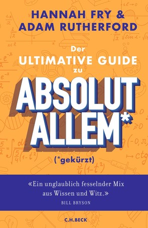 Der ultimative Guide zu absolut Allem* (*gekürzt) von Fry,  Hannah, Remmler,  Hans-Peter, Roberts,  Alice, Rutherford,  Adam