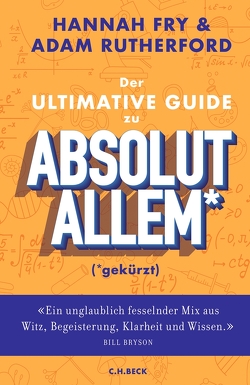 Der ultimative Guide zu absolut Allem* (*gekürzt) von Fry,  Hannah, Remmler,  Hans-Peter, Roberts,  Alice, Rutherford,  Adam