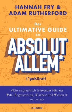 Der ultimative Guide zu absolut Allem* (*gekürzt) von Fry,  Hannah, Remmler,  Hans-Peter, Rutherford,  Adam