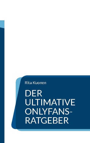 Der ultimative OnlyFans-Ratgeber von Kuonen,  Rita